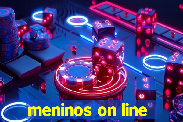 meninos on line